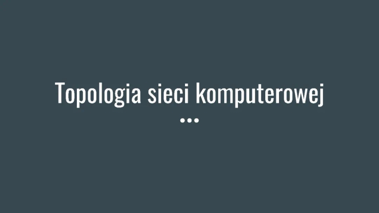 Topologie sieci komputerowych: Gwiazda, Magistrali, Siatka i Więcej