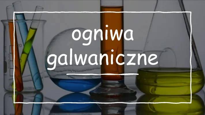 Ogniwa galwaniczne: Budowa, Rodzaje i Zadania