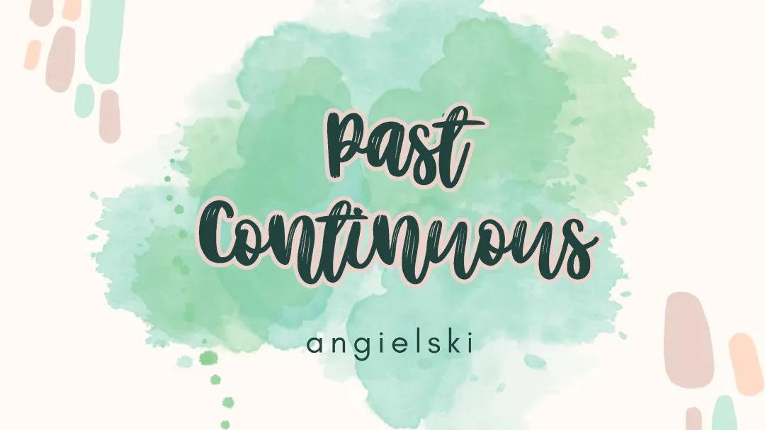 Czas Past Continuous - Wyjaśnienie i Przykłady
