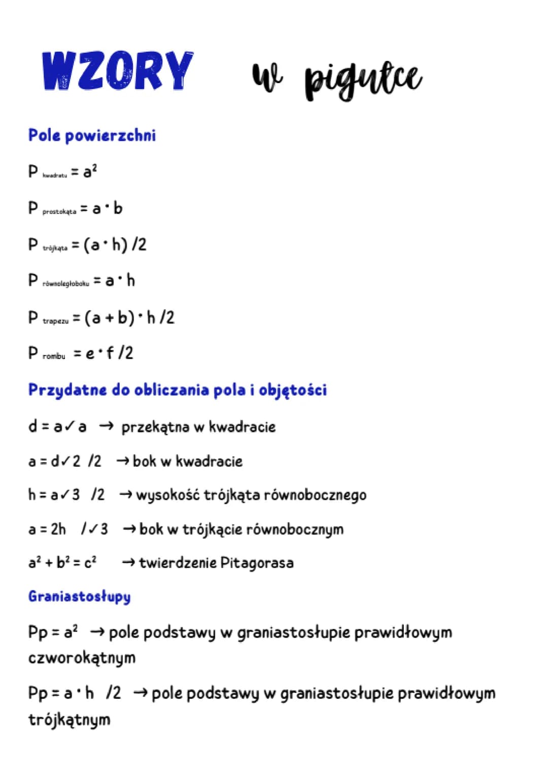 WZORY
Pole powierzchni
P
a²
P
P =
trójkąta = (a h) /2
P
= a h
P = (a + b) h/2
prostokąta
=
równoległoboku
trapezu
a b
P =e*f/2
rombu
w pigut
