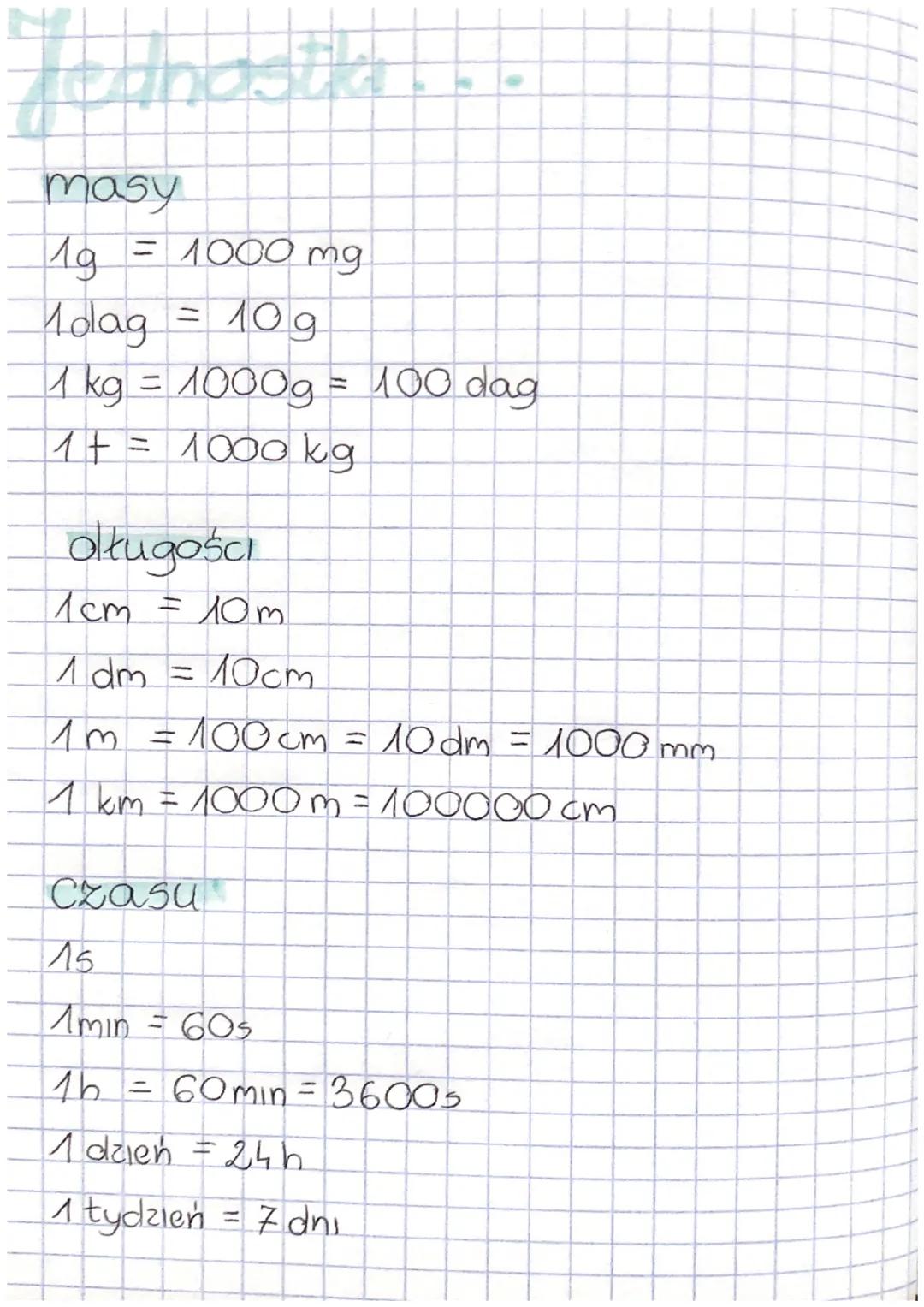 # Jednosta...

masy
1g
= 1000 mg

Molag = 10 g

1 kg = 1000g = 100 dag

1+ = 1000 kg

olługości

1cm = 10m

1 dm = 10cm

1m = 100cm = 10dm =