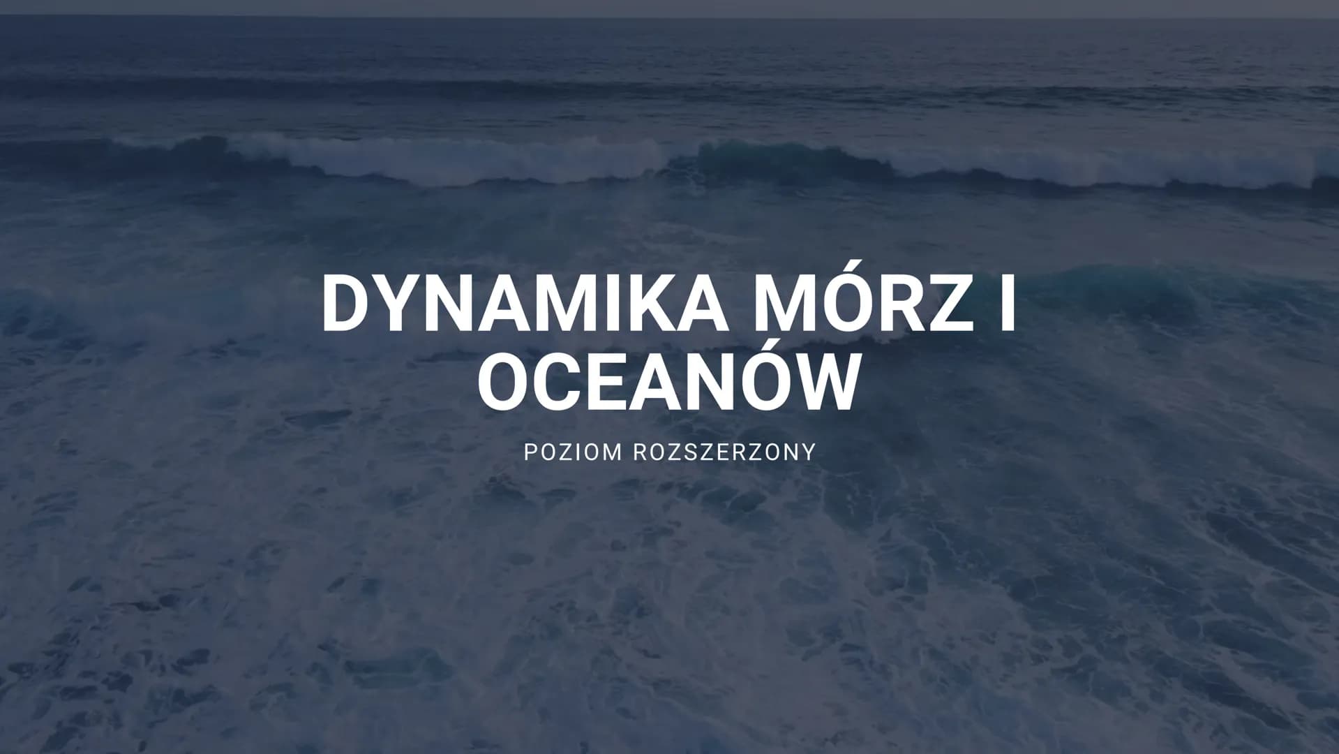 DYNAMIKA MÓRZ I
OCEANÓW
POZIOM ROZSZERZONY Spis
tresch
1. Pionowe ruchy wody.
2. Prądy morskie
3. Mechanizm ENSO
4. Falowanie Pionowe ruchy 
