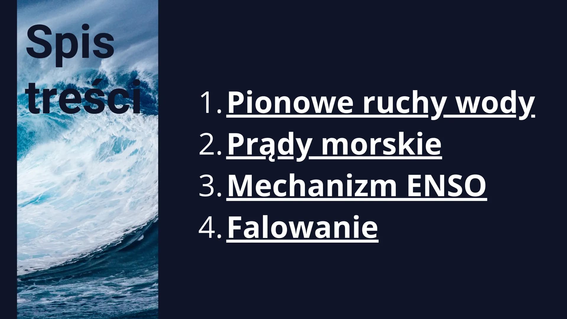 DYNAMIKA MÓRZ I
OCEANÓW
POZIOM ROZSZERZONY Spis
tresch
1. Pionowe ruchy wody.
2. Prądy morskie
3. Mechanizm ENSO
4. Falowanie Pionowe ruchy 