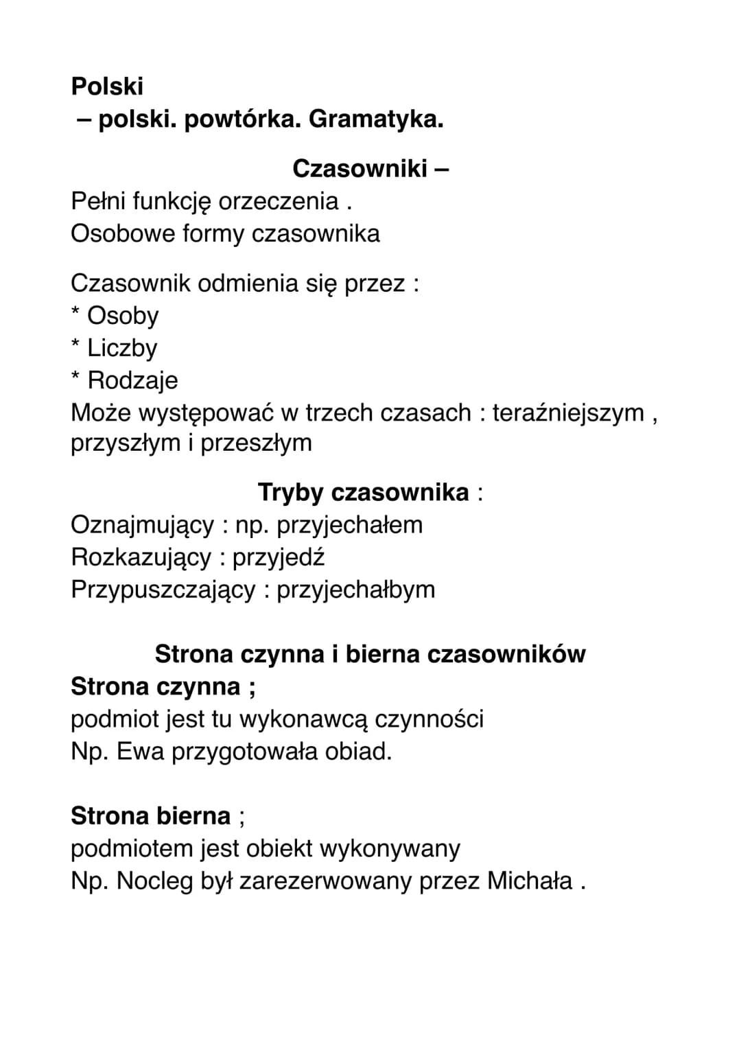 Polski
- polski. powtórka. Gramatyka.
Pełni funkcję orzeczenia .
Osobowe formy czasownika
Czasowniki
Czasownik odmienia się przez:
Osoby
Lic