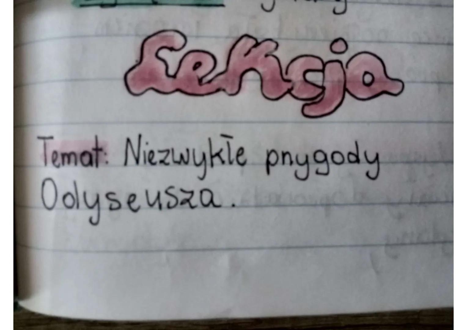 Sekcja
Temat: Niezwykle pnygody.
Odyseusza. KS:
2nam
historię Odyseusza
i wymieniam jego physody
O
1. Kolejne etapy podrozy
Odyseusza:
a)
Fo