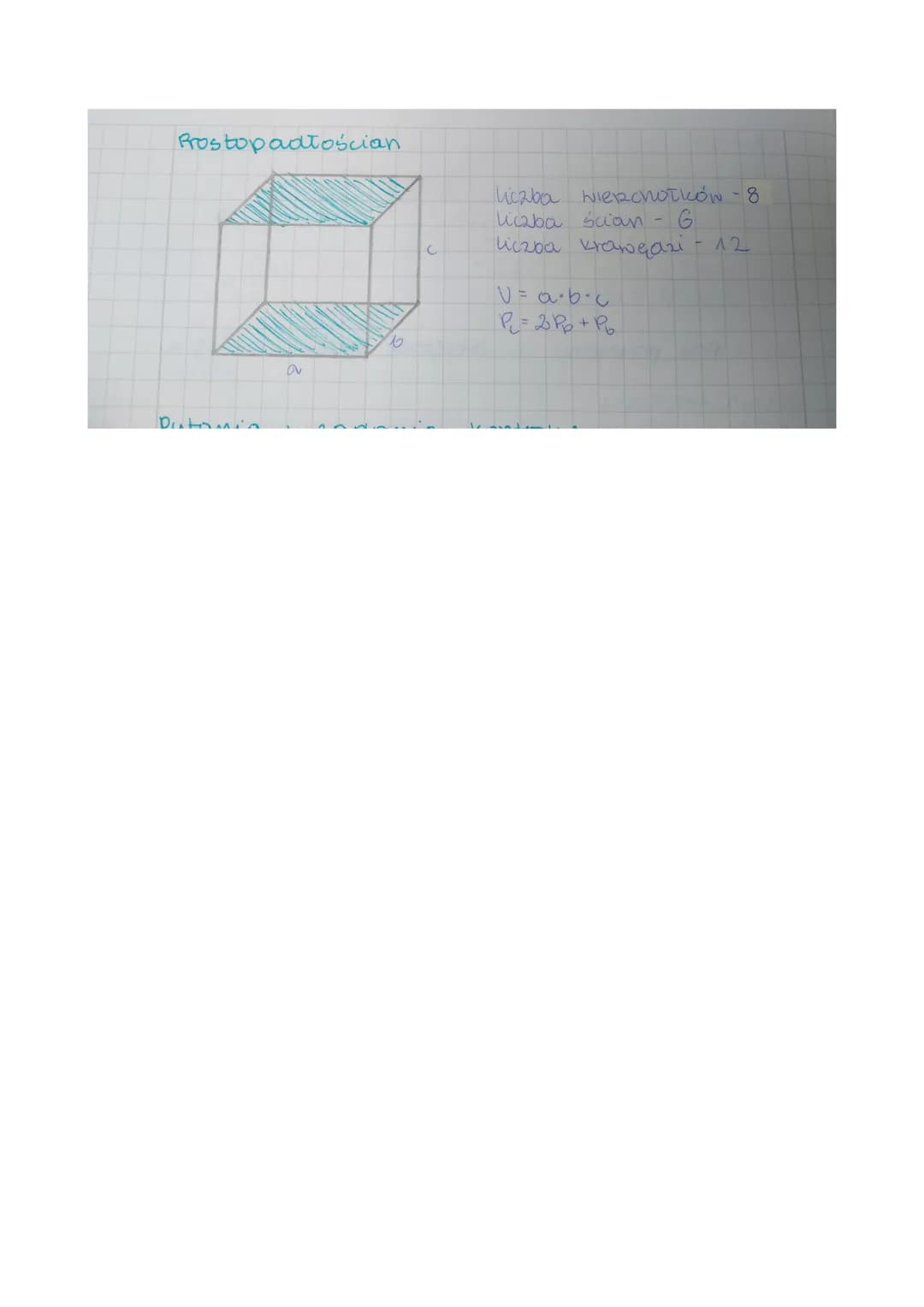 Prostopadłościan
Putomia
b
C
liczba wierzchołków - 8
liczba ścian
G
liczba krawędzi
v=a·b·c
P₁ = 2P²₁₂ + P₂
12 foremne
Temat Pole powerchni
