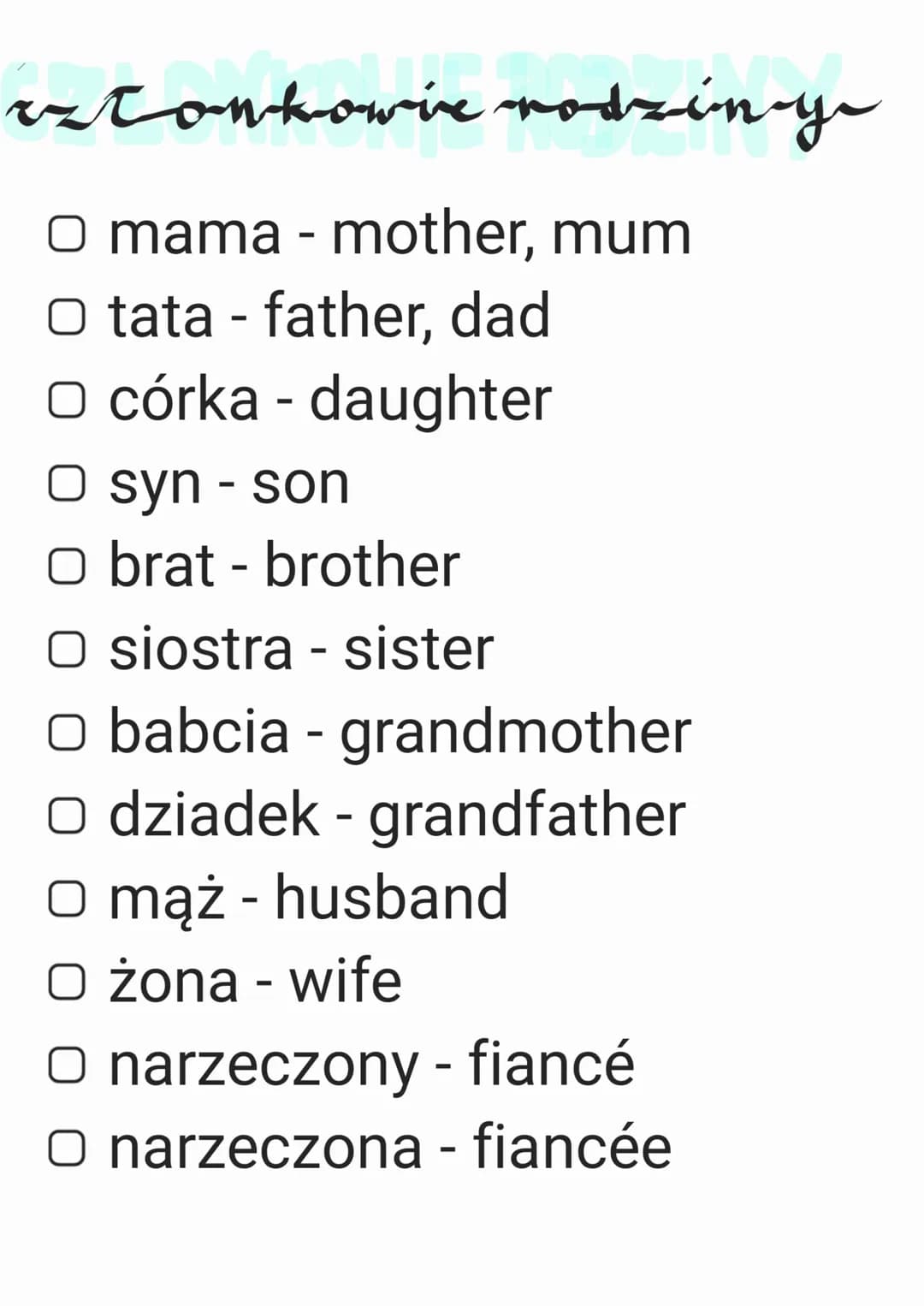 vzłonkowie rodziny
O mama - mother, mum
O tata - father, dad
O córka - daughter
O syn - son
O brat - brother
O siostra - sister
O babcia - g