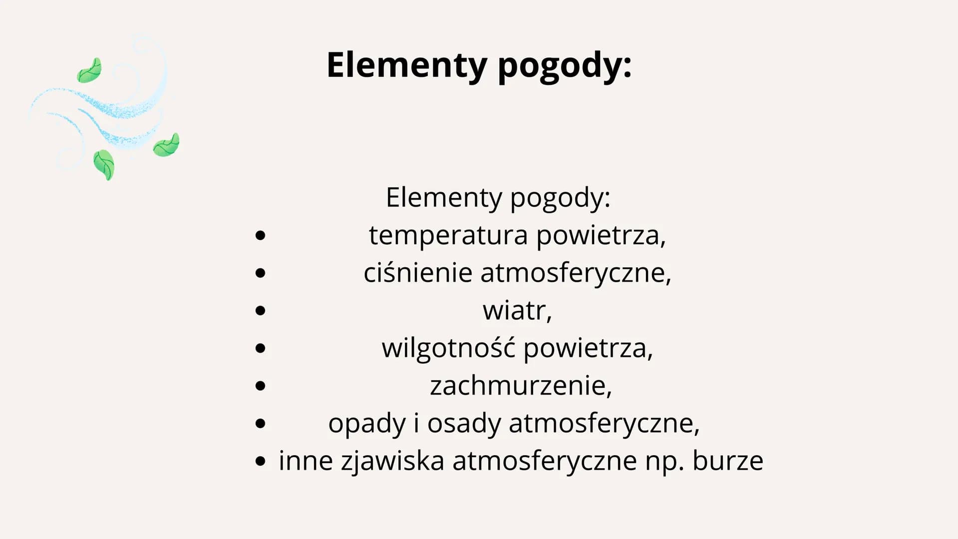 Prognozowanie pogody Czym jest pogoda?
Pogoda to chwilowy stan atmosfery
w danym miejscu i czasie.
C Elementy pogody:
Elementy pogody:
tempe