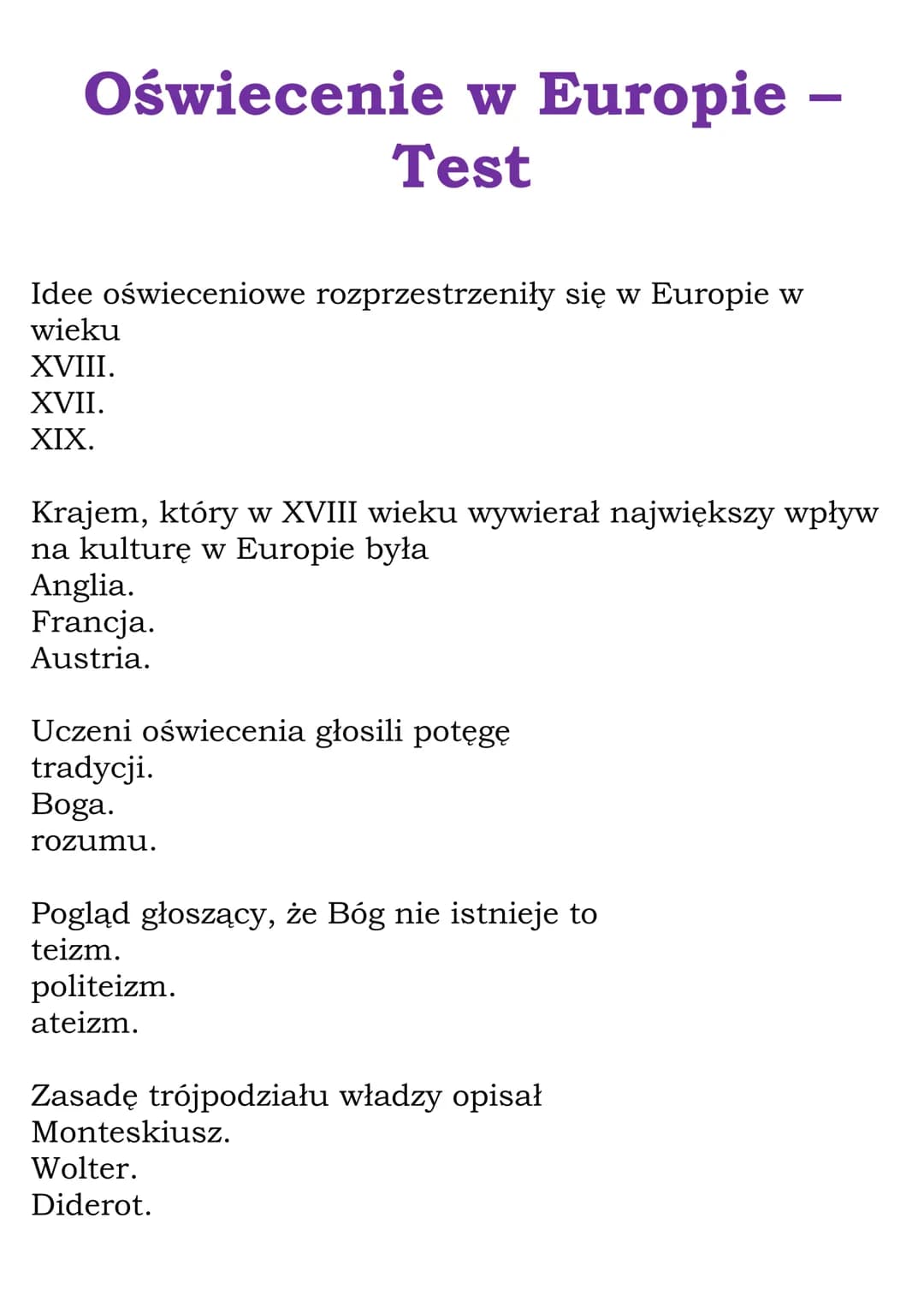 Oświecenie w Europie -
Test
Idee oświeceniowe rozprzestrzeniły się w Europie w
wieku
XVIII.
XVII.
XIX.
Krajem, który w XVIII wieku wywierał 