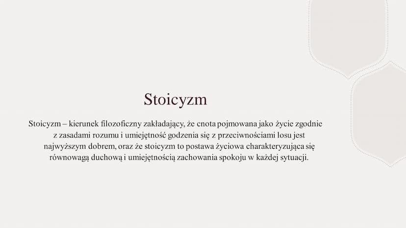 STOICYZM Stoicyzm
Stoicyzm - kierunek filozoficzny zakładający, że cnota pojmowana jako życie zgodnie
z zasadami rozumu i umiejętność godzen