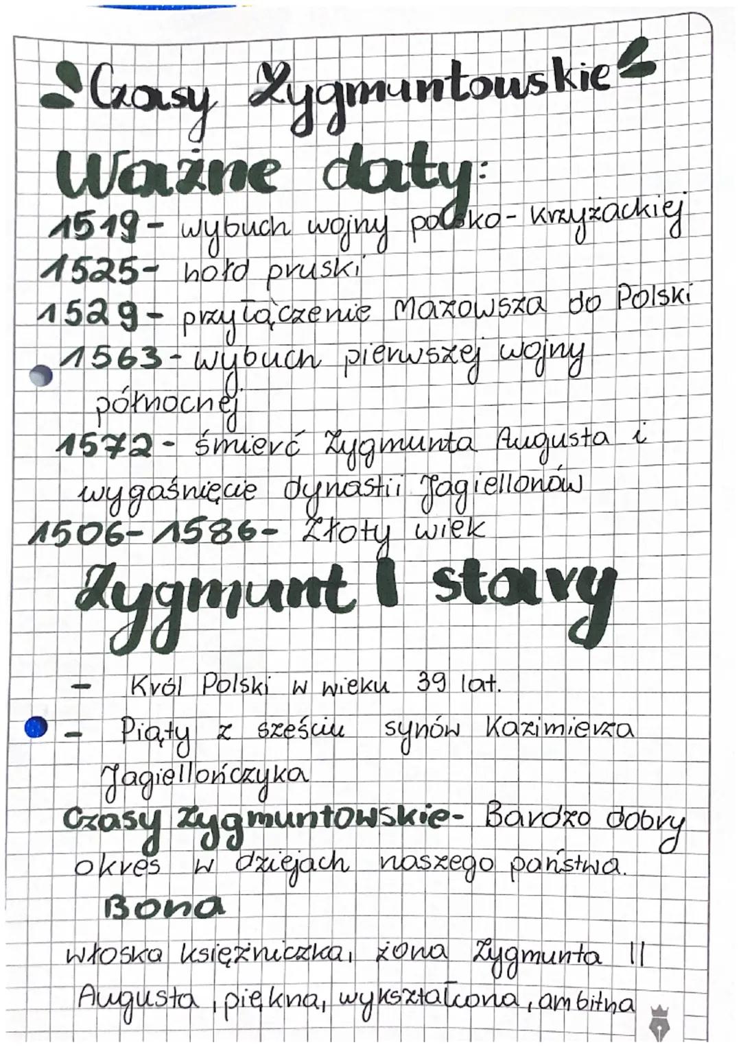 # Czasy Zygmuntouskie

## Ważne daty

1519- wybuch wojny parko-krzyżackiej

1525- hołd pruski

1529- przyłączenie Mazowsza do Polski

1563-w