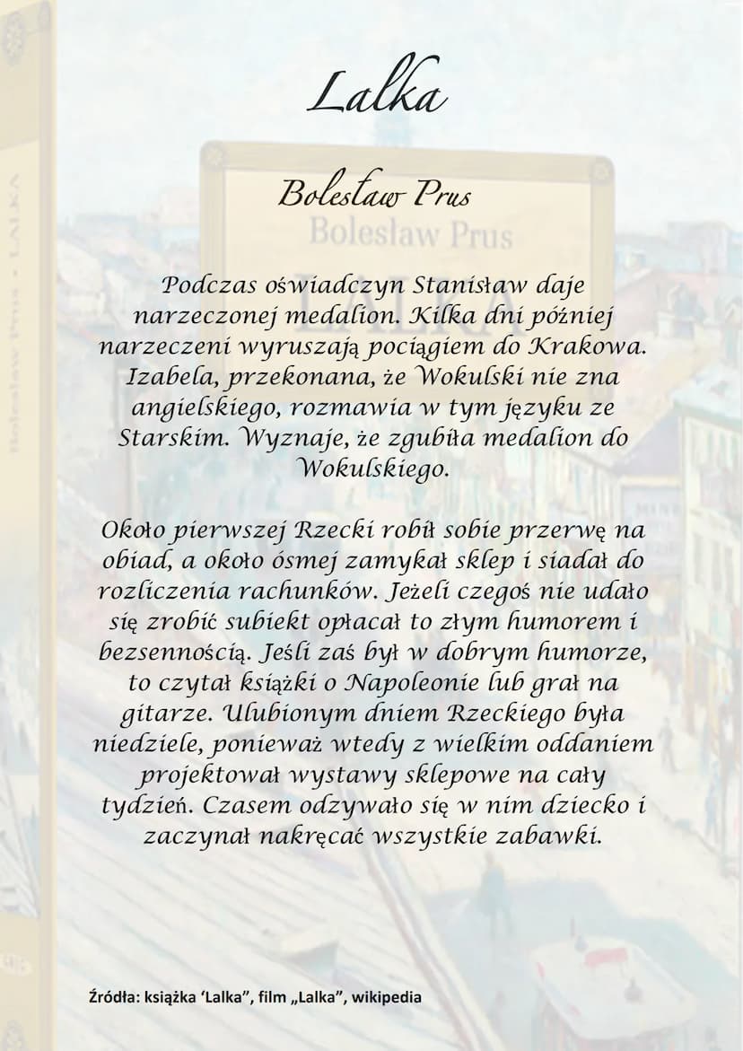 Lalka
Bolestaw Prus
Boleslaw Prus
sega do czasów napo
IKA
Akcja utworu sięga do czasów
napoleońskich,
ale też w czasie Wiosny Ludów.
Stanisł