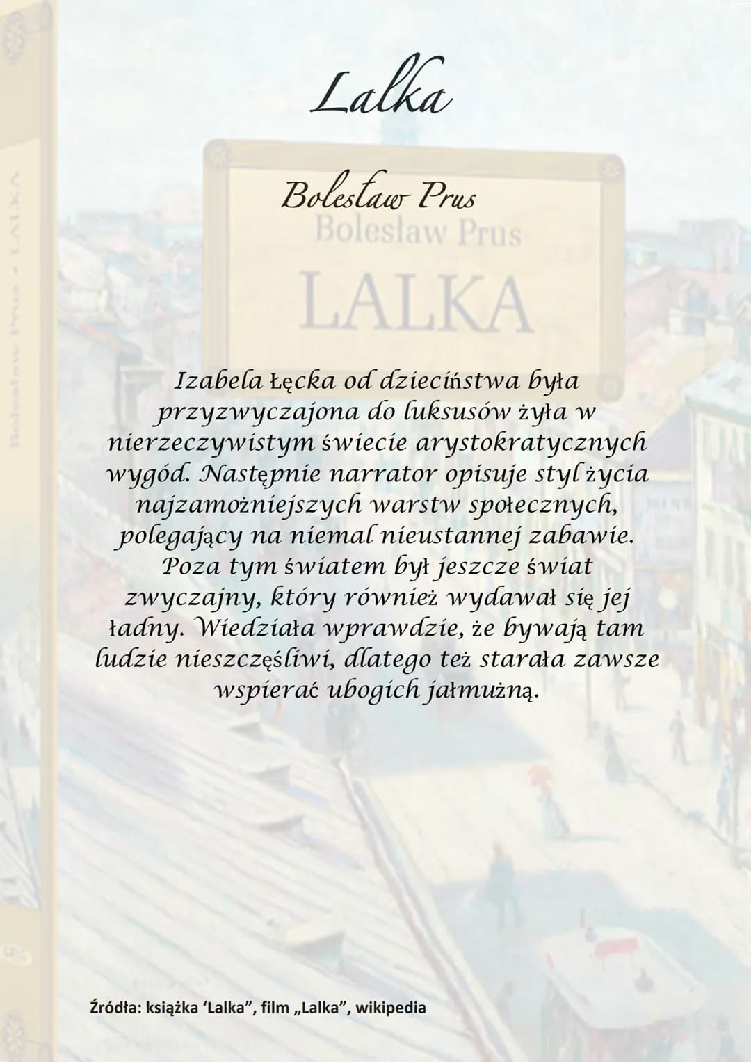 Lalka
Bolestaw Prus
Boleslaw Prus
sega do czasów napo
IKA
Akcja utworu sięga do czasów
napoleońskich,
ale też w czasie Wiosny Ludów.
Stanisł
