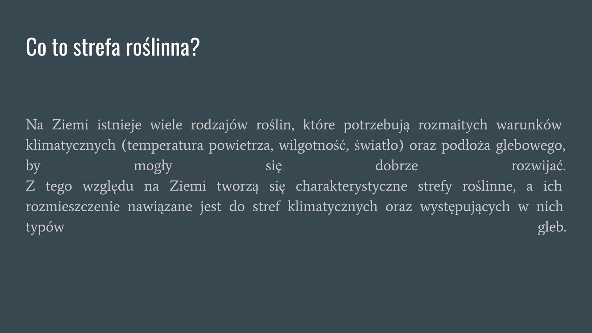 Strefy roślinne Ziemi Co to strefa roślinna?
Na Ziemi istnieje wiele rodzajów roślin, które potrzebują rozmaitych warunków
klimatycznych (te
