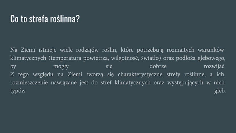 Strefy roślinne Ziemi Co to strefa roślinna?
Na Ziemi istnieje wiele rodzajów roślin, które potrzebują rozmaitych warunków
klimatycznych (te