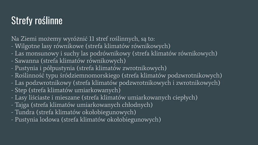 Strefy roślinne Ziemi Co to strefa roślinna?
Na Ziemi istnieje wiele rodzajów roślin, które potrzebują rozmaitych warunków
klimatycznych (te