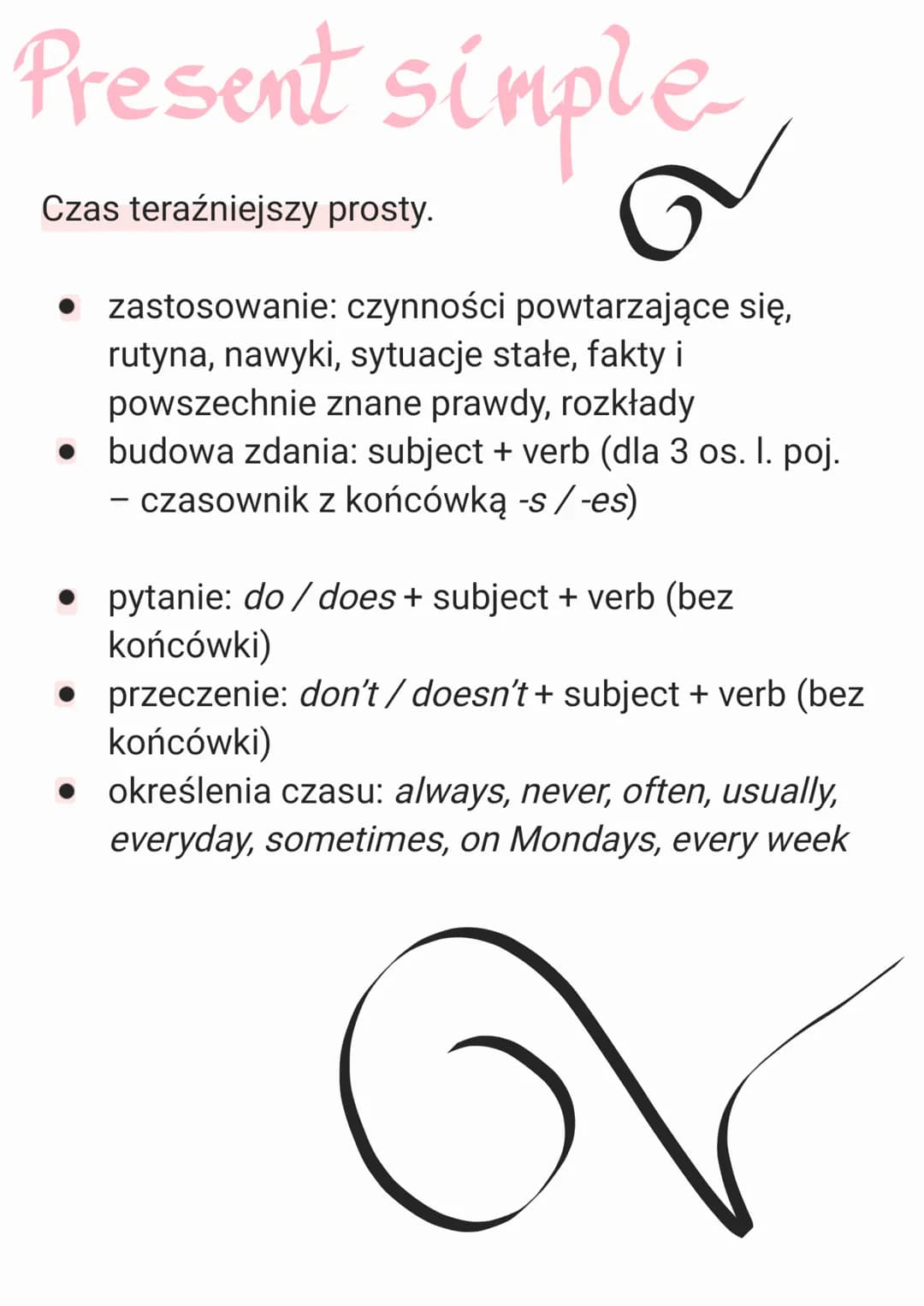 Present simple
Czas teraźniejszy prosty.
●
zastosowanie: czynności powtarzające się,
rutyna, nawyki, sytuacje stałe, fakty i
powszechnie zna