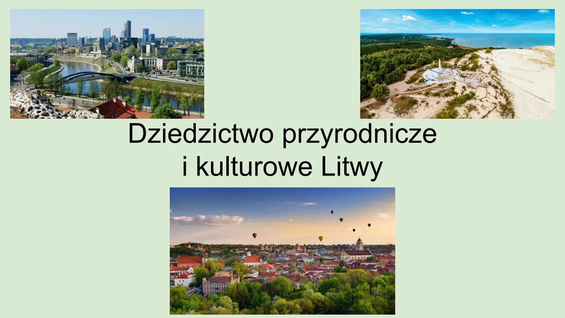 Dziedzictwo przyrodnicze
i kulturowe Litwy Litwa
Jest to niewielki kraj, graniczący z Polską.
Stolicą jest Wilno.
Ma dostęp do Morza Bałtyck