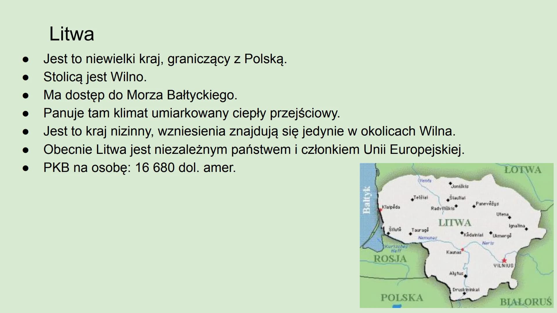 Dziedzictwo przyrodnicze
i kulturowe Litwy Litwa
Jest to niewielki kraj, graniczący z Polską.
Stolicą jest Wilno.
Ma dostęp do Morza Bałtyck