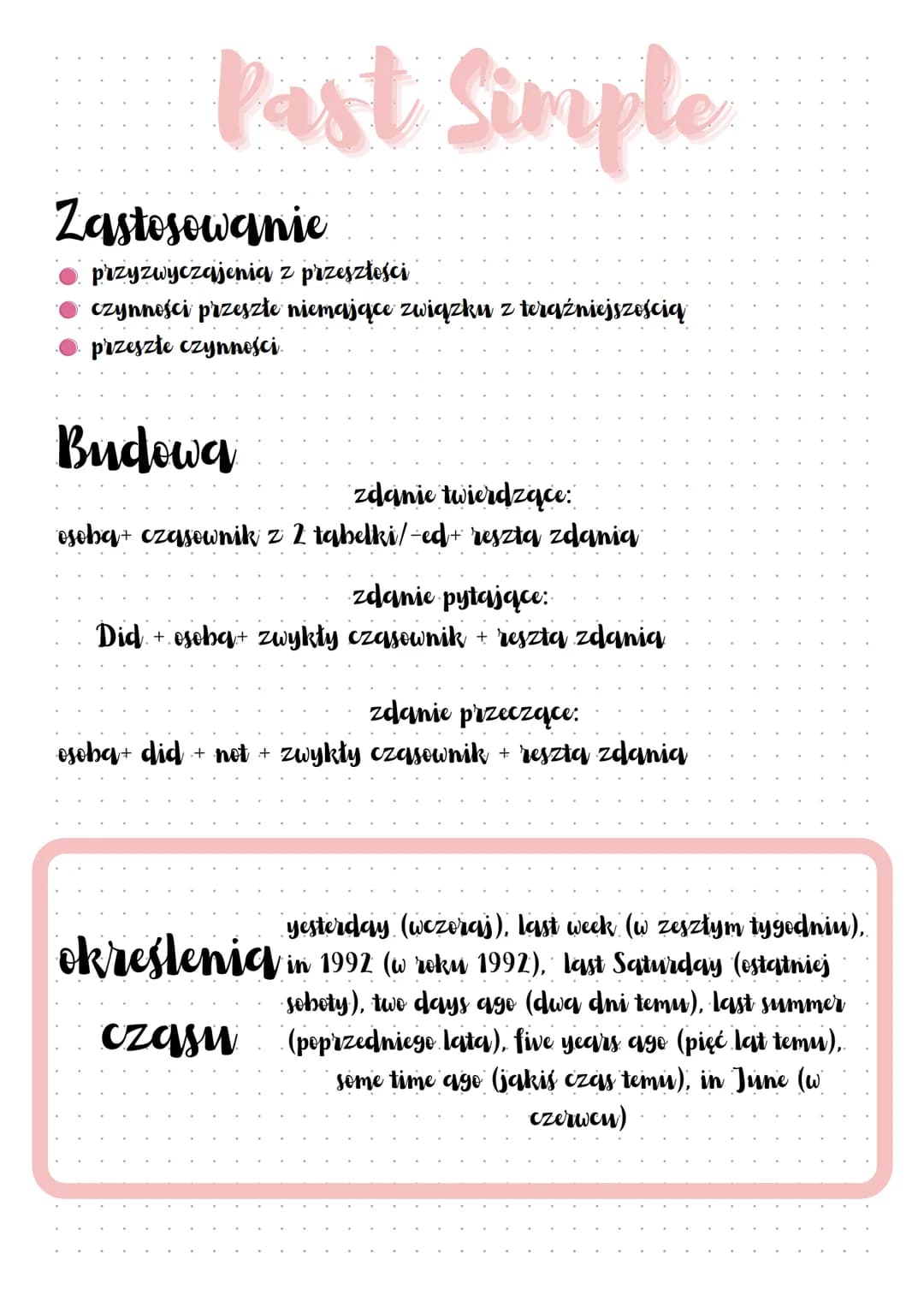 Past Simple
Zastosowanie
przyzwyczajenia z przeszłości
czynności przeszłe niemające związku z teraźniejszością
przeszłe czynności.
Budowa
zd