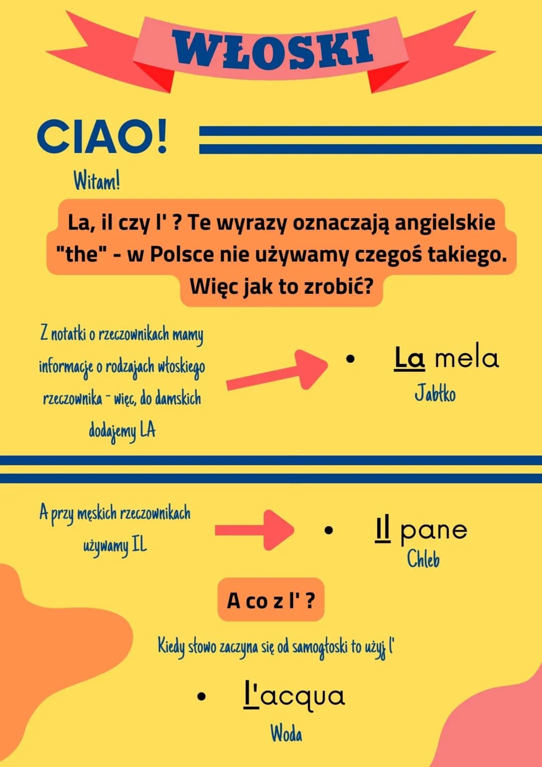 CIAO!
Witam!
WŁOSKI
La, il czy l' ? Te wyrazy oznaczają angielskie
"the" - w Polsce nie używamy czegoś takiego.
Więc jak to zrobić?
Z notatk