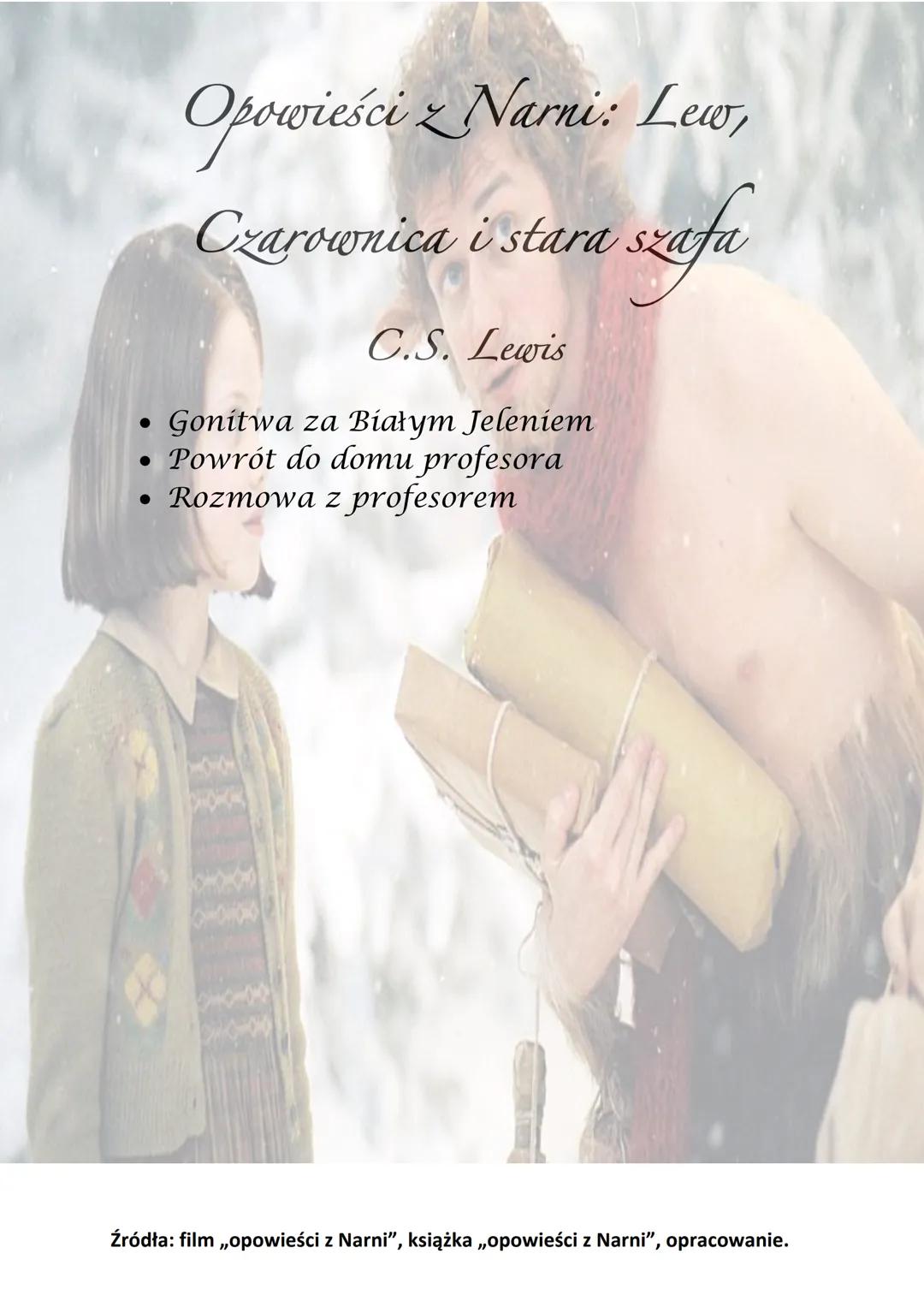 Opowieści z Narni: Lew,
Czarownica i stara
szafa
Bohaterowie:
●
• Tumnus
Jadis
Asalan
• Edmund Pevensie
●
C.S. Lewis
Łucja Pevensie
Piotr Pe