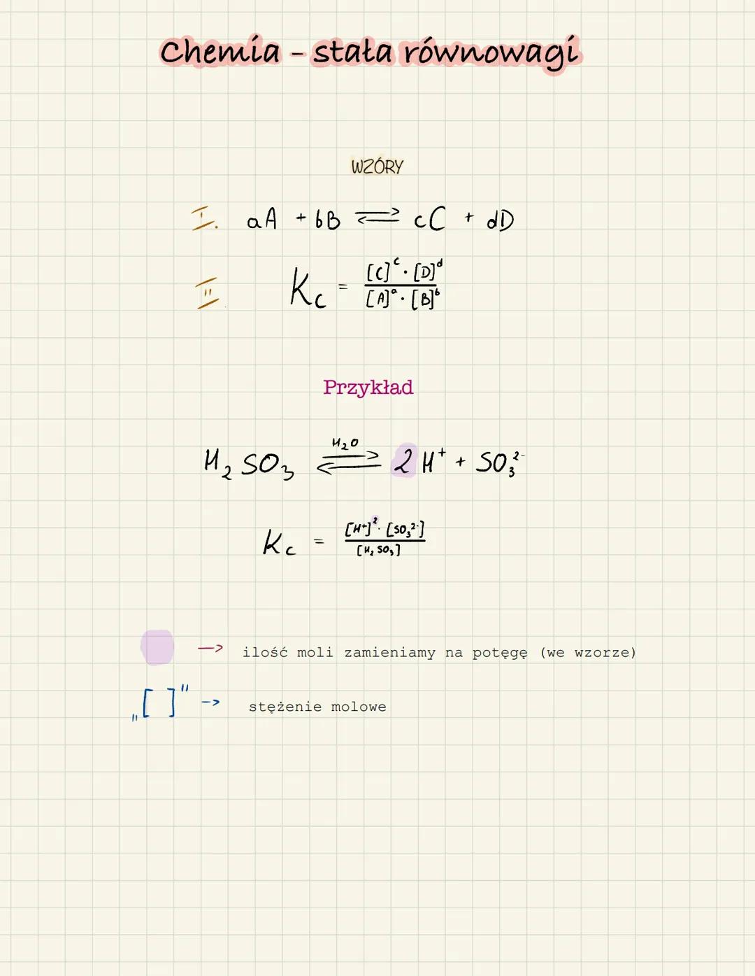 Chemia - stała równowagi
I.
[]"
1=1
->
->
WZÓRY
aA + bB = cC + dD
Kc = (A)² · (B) ²
[C] • [D]d
[A]
M₂ SO₂²2H+ + SO}
Кс
Przykład
[H] [s0₂²]
[