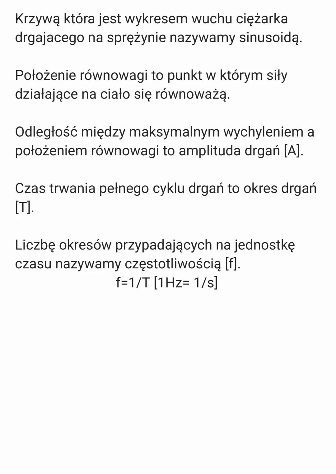 Krzywą która jest wykresem wuchu ciężarka
drgajacego na sprężynie nazywamy sinusoidą.
Położenie równowagi to punkt w którym siły
działające 