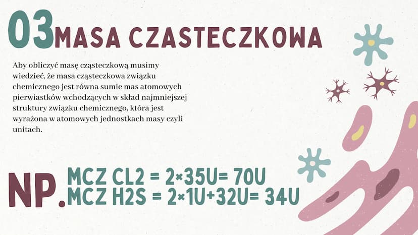 C
Masa atomowa
i masa cząsteczkowa
BY: SARSOON_ 01 MASA ATOMOWA
Masa atomowa jest bardzo mała,
stanowi tylko niewielką część grama.
Wyraża s