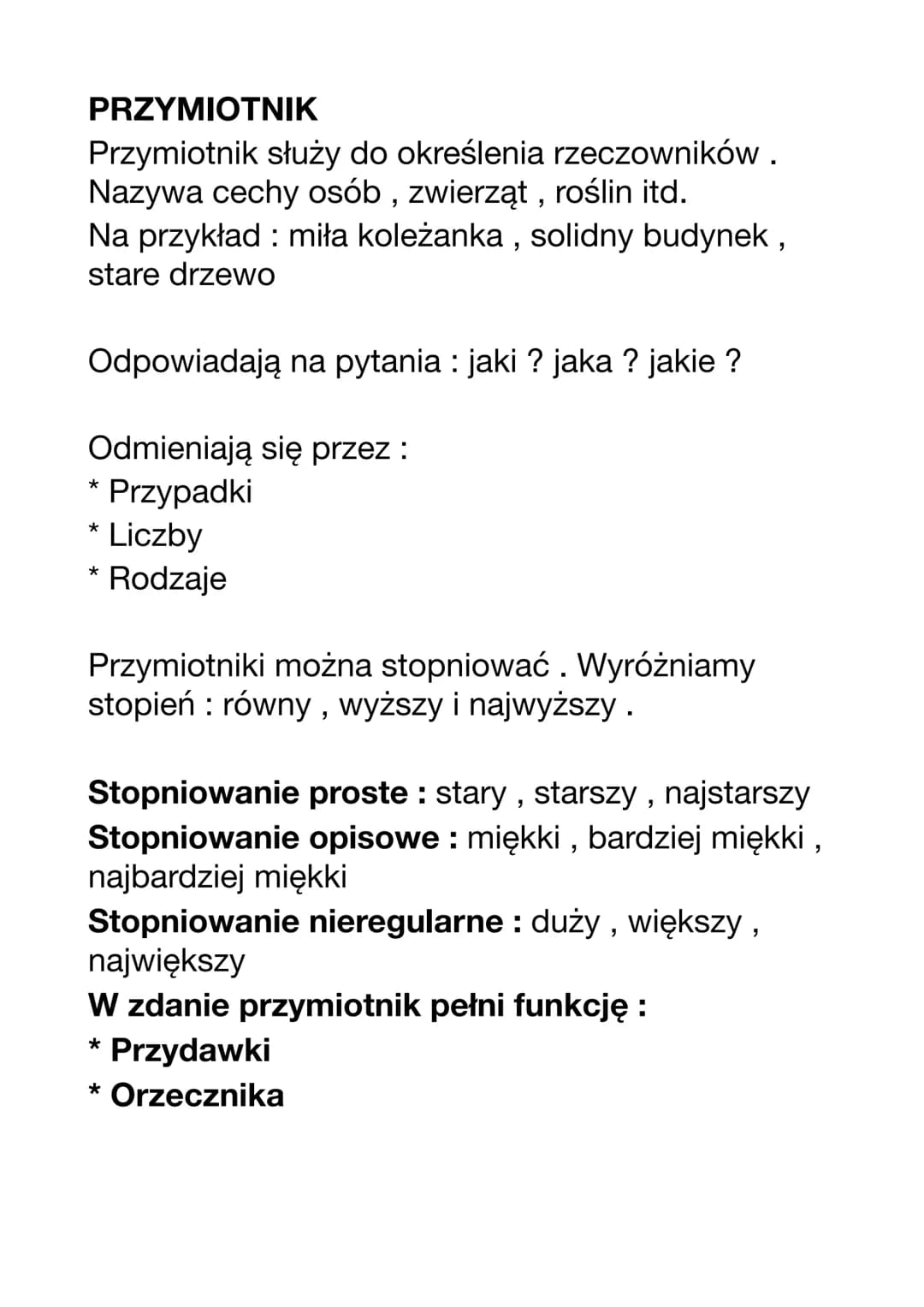 PRZYMIOTNIK
Przymiotnik służy do określenia rzeczowników.
Nazywa cechy osób, zwierząt, roślin itd.
Na przykład: miła koleżanka, solidny budy