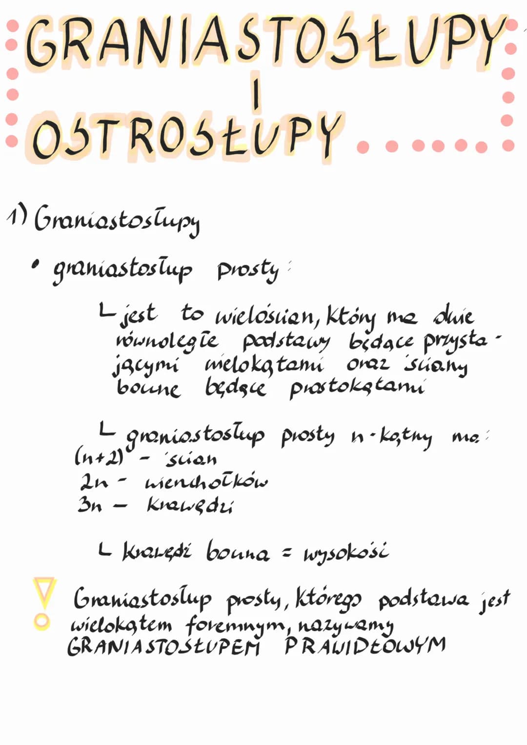 GRANIASTOSŁUPY
OSTROSŁUPY
1) Graniastosłupy
• graniastostup
prosty:
L jest to wielościan, który me dure
równolegle podstawy będące przysta-
