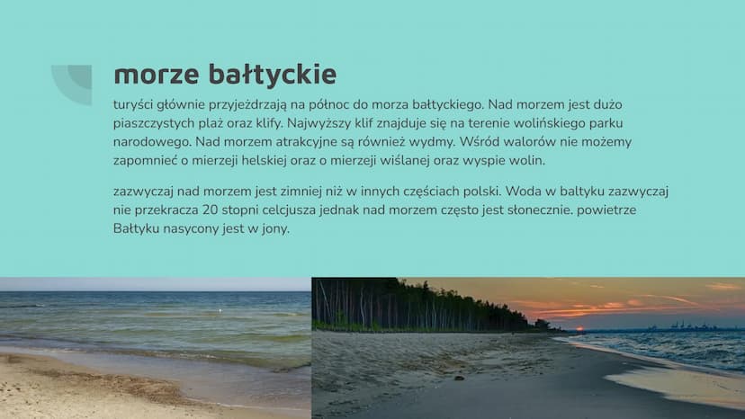 wpływ walorów
przyrodniczych i
kulturowych na
rozwój turystyki
: morze bałtyckie
turyści głównie przyjeżdrzają na północ do morza bałtyckieg