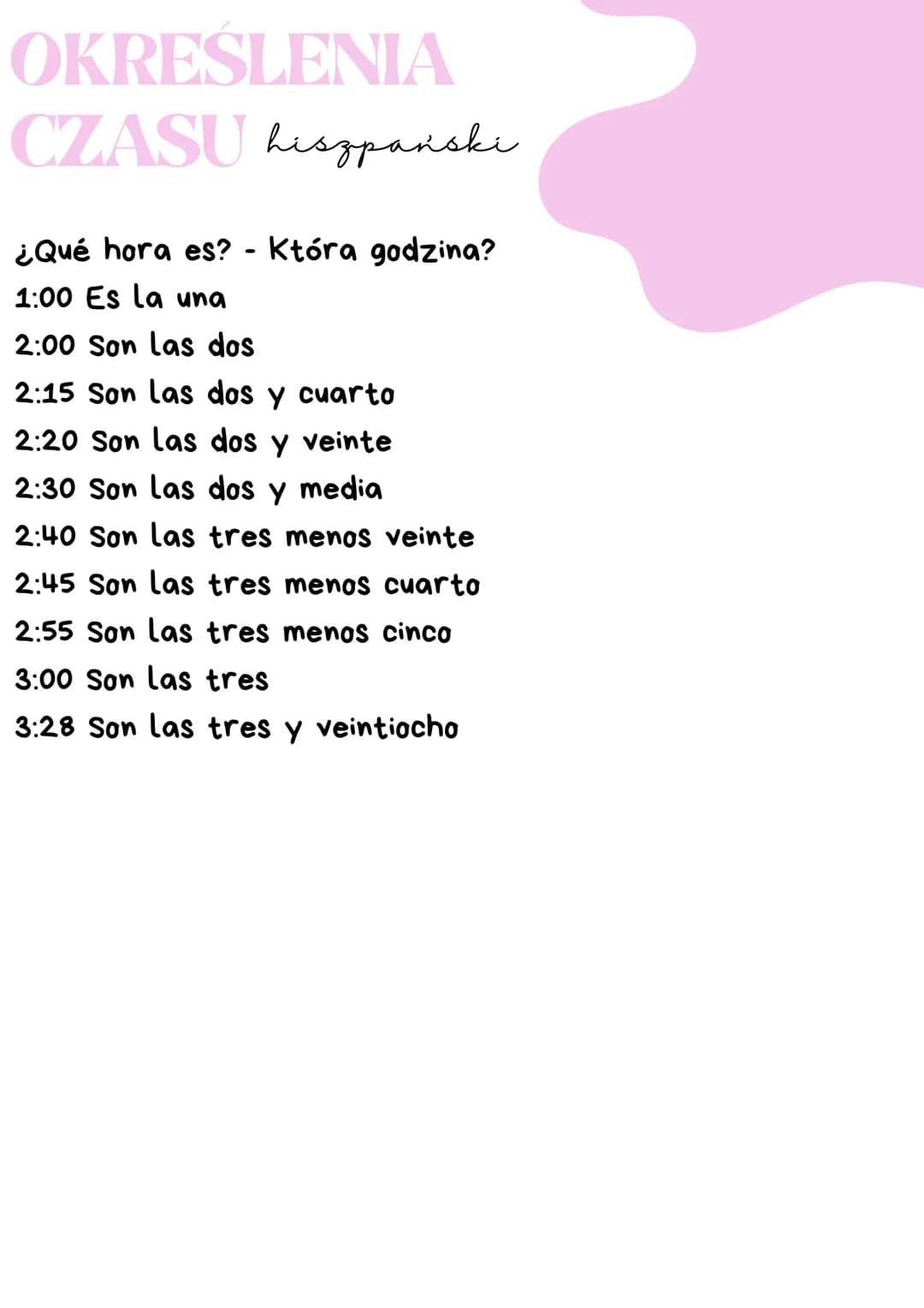 OKREŚLENIA
CZASU hiszpański
¿Qué hora es? - Która godzina?
1:00 Es la una
2:00 Son las dos
2:15 Son las dos y cuarto
2:20 Son las dos y vein