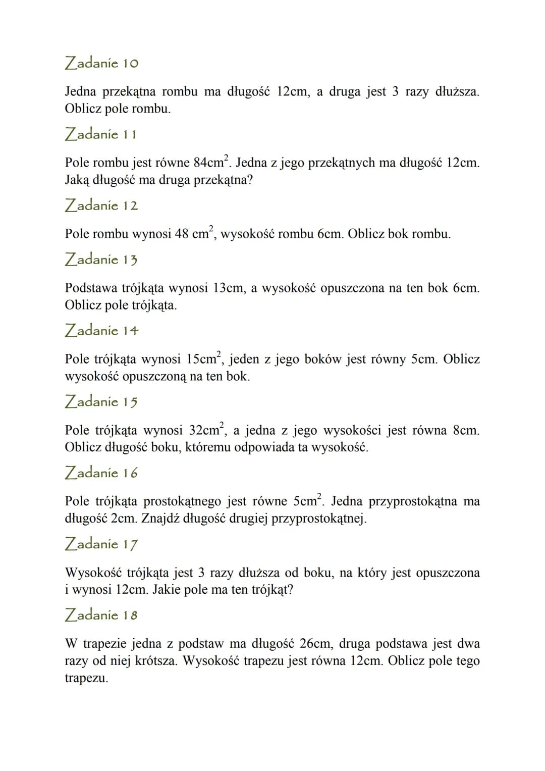 Zadanía powtórzeniowe dla uczniów klas 6
POLA FIGUR
Zadanie 1
Jeden z boków prostokąta ma 6cm, a drugi jest 3 razy dłuższy. Oblicz pole
pros