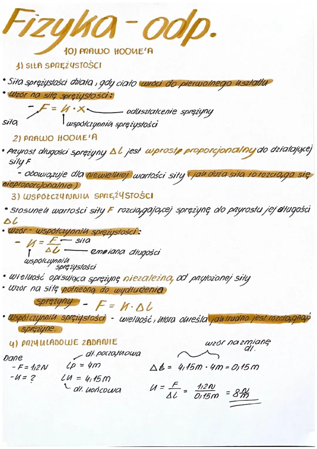 # Fizyka-odp.

10) PRAWO HOONE'A

11 SIŁA SPRĘŻYSTOŚCI

• Siła sprężystości działa, gdy ciało wróci do pierwotnego usztaltu

*   Wzór na sił