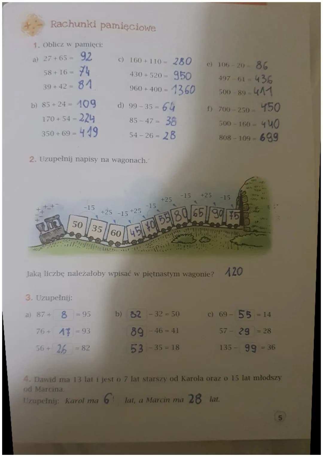 Rachunki pamięciowe
1. Oblicz w pamięci:
a) 27+65 - 92
58+16= 74
39+42=
81
b) 85+24=109
170+54 = 224
419
350 + 69 =
2. Uzupełnij napisy na w