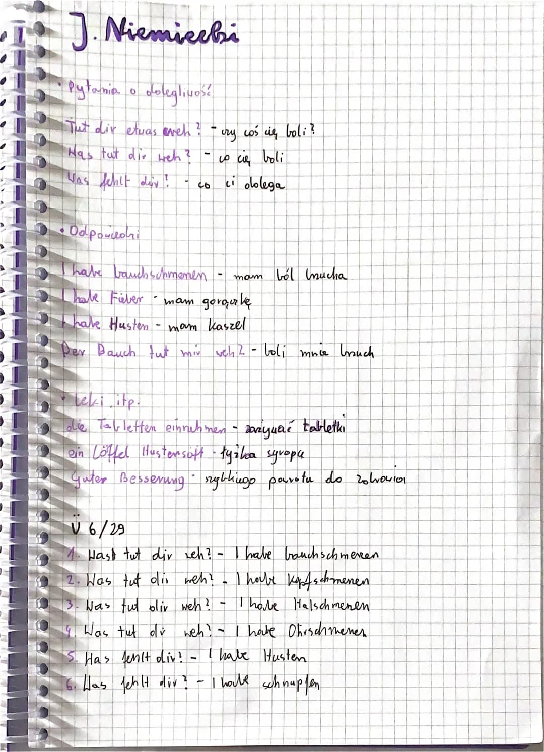 J. Niemiecki
Pytania o
doleglivos?
Tut dir etwas evch? - czy coś cię boli?
Has tut dir weh?
со се loli
Was fehlt day!
ci dolega
• Odpowdedri