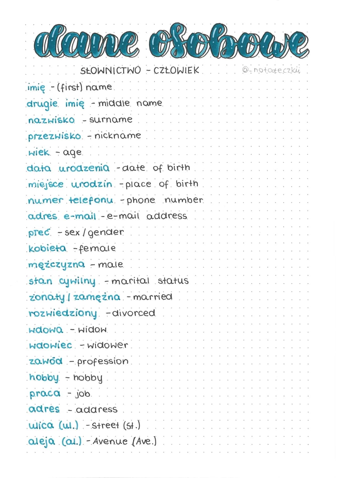 dane osobowe
SŁOWNICTWO – CZŁOWIEK:
imię - (first) name.
drugie imię - middle name
nazwisko surname
przezwisko - nickname
wiek - age.
data u