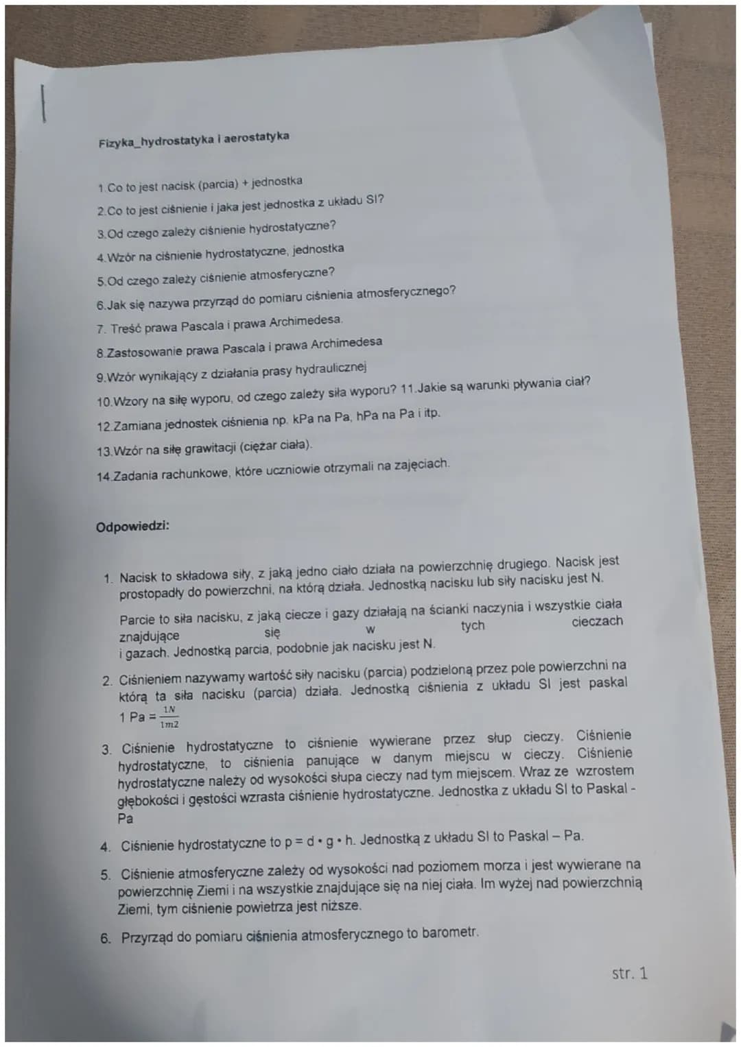 Fizyka_hydrostatyka i aerostatyka
1.Co to jest nacisk (parcia) + jednostka
2.Co to jest ciśnienie i jaka jest jednostka z układu SI?
3.Od cz
