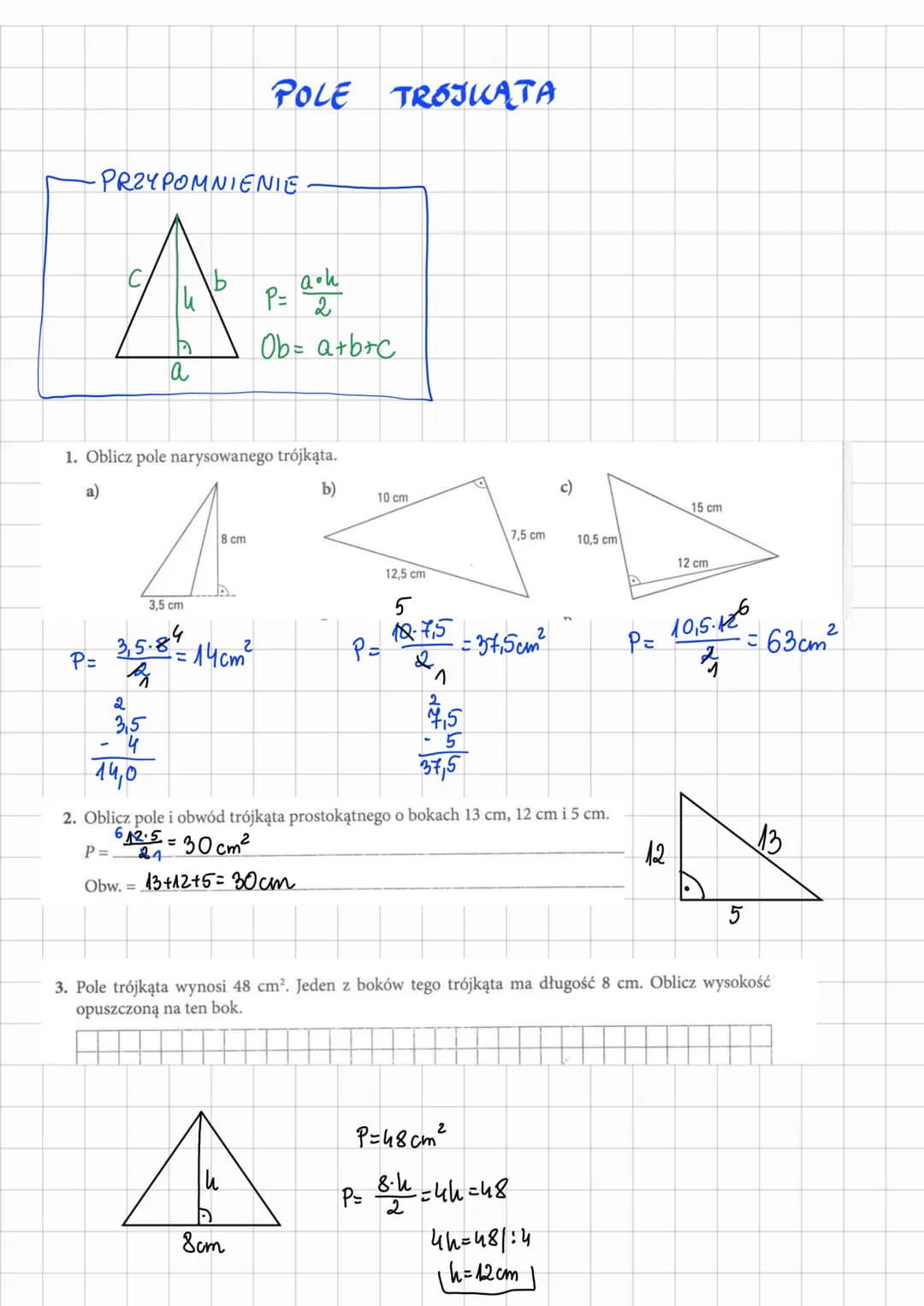 -PRZYPOMNIENIE.
P=
A
a
8 cm
4-
3,5 cm
1. Oblicz pole narysowanego trójkąta.
a)
b)
3.5.8" - 140m²
=
2
3,5
POLE TROJKĄTA
- 4
14,0
a.h
2
P=
Ob=
