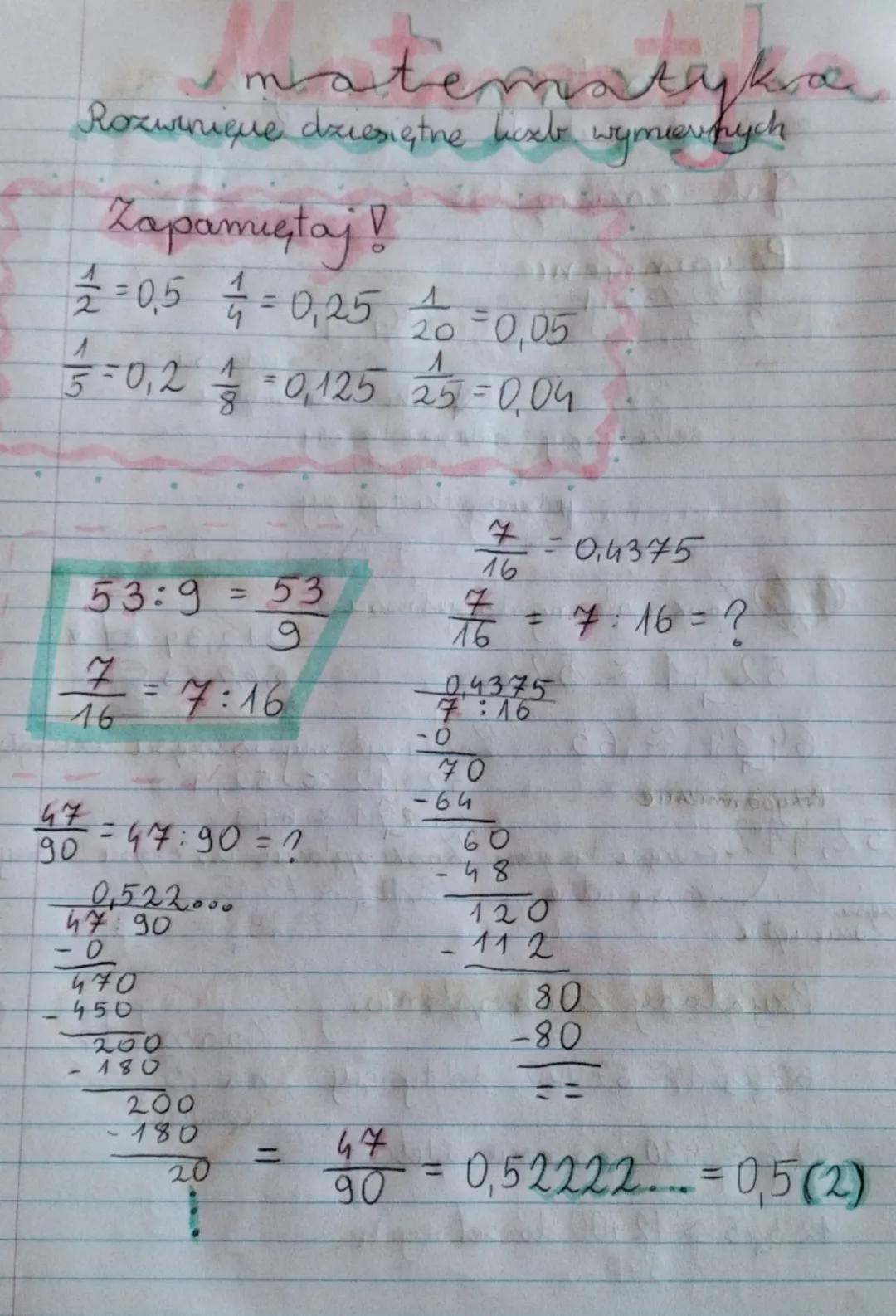 matematyka
Rozwinique dziesiętne list wymiernych
Zapamietaj!
= 0,5
1½ -0,2
A
= 0,25 10 0,05
20
1
-0,125 25 = 0.04
53:9 = 53
9
7 = 7:16
16
47