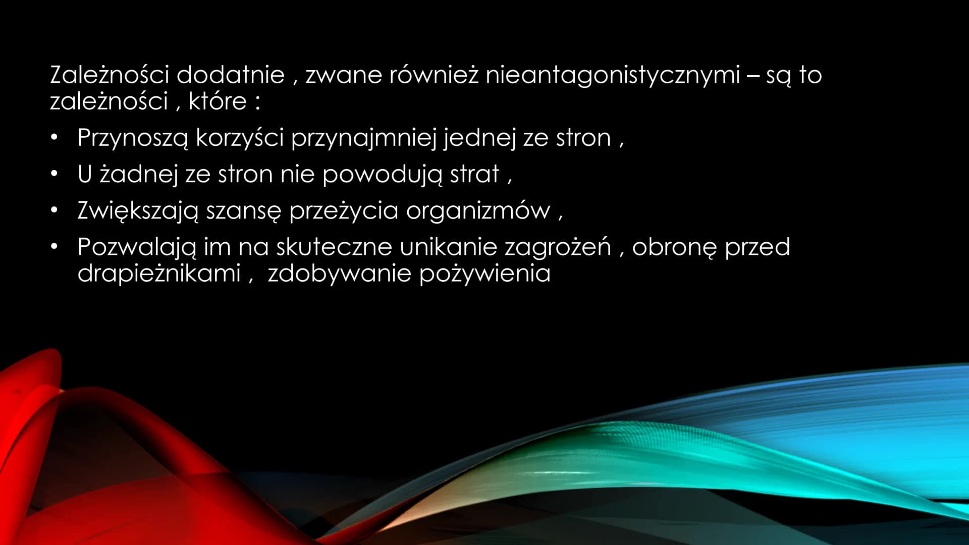 NIEANTAGONISTYCZNE
ZALEŻNOŚCI MIĘDZY GATUNKAMI Zależności dodatnie, zwane również nieantagonistycznymi - są to
zależności, które :
Przynoszą