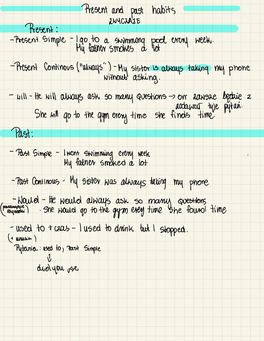 Present and past habits
2WYCZAJE
Present:
-Present Simple - 190 to a swimming pool every week.
My father smokes a not
-Present Continous ("a