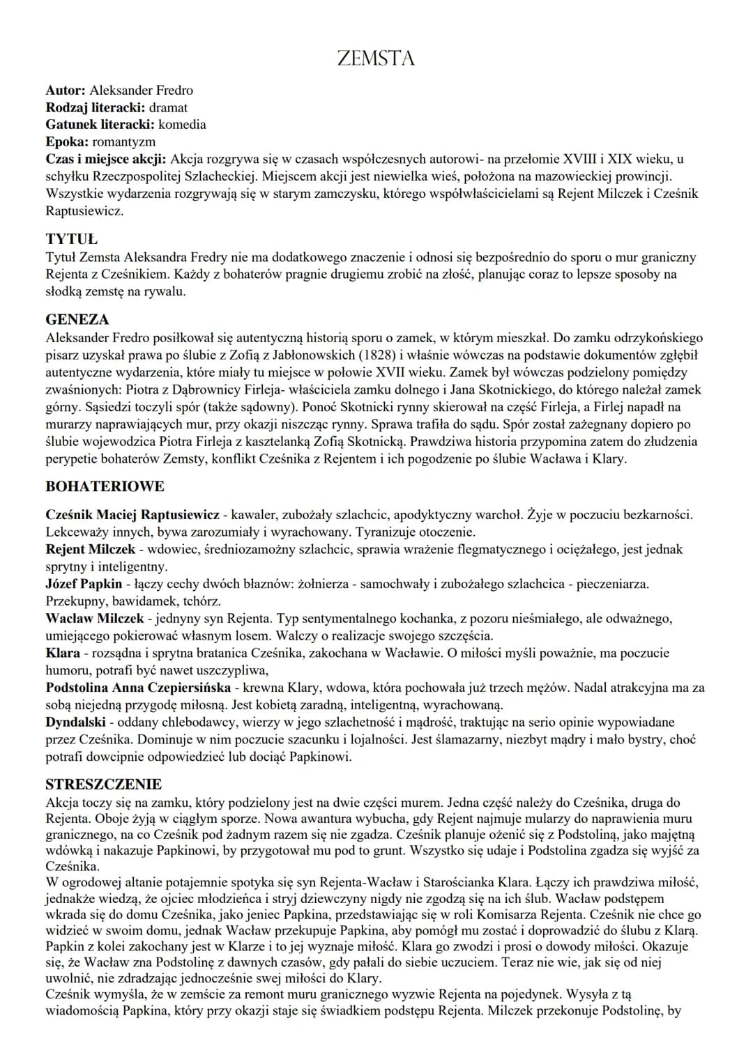 Autor: Aleksander Fredro
Rodzaj literacki: dramat
Gatunek literacki: komedia
ZEMSTA
Epoka: romantyzm
Czas i miejsce akcji: Akcja rozgrywa si