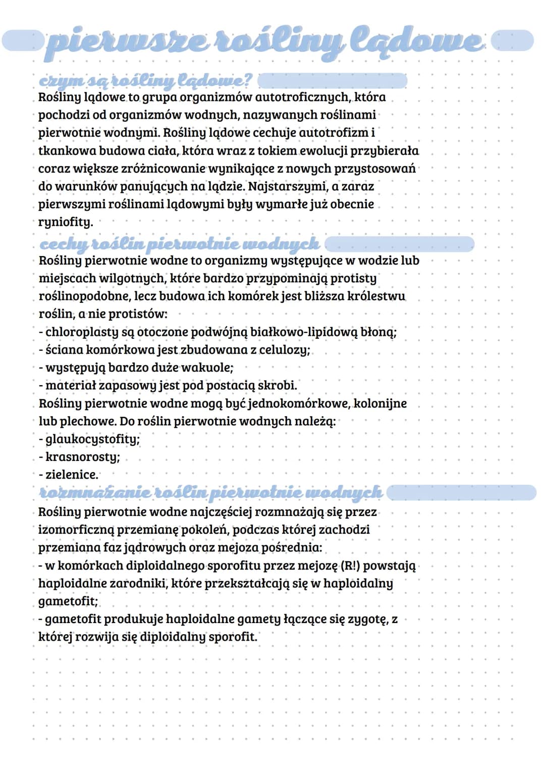 pierwsze rośliny lądowe
czym są rośliny ladowe?
Rośliny lądowe to grupa organizmów autotroficznych, która
pochodzi od organizmów wodnych, na