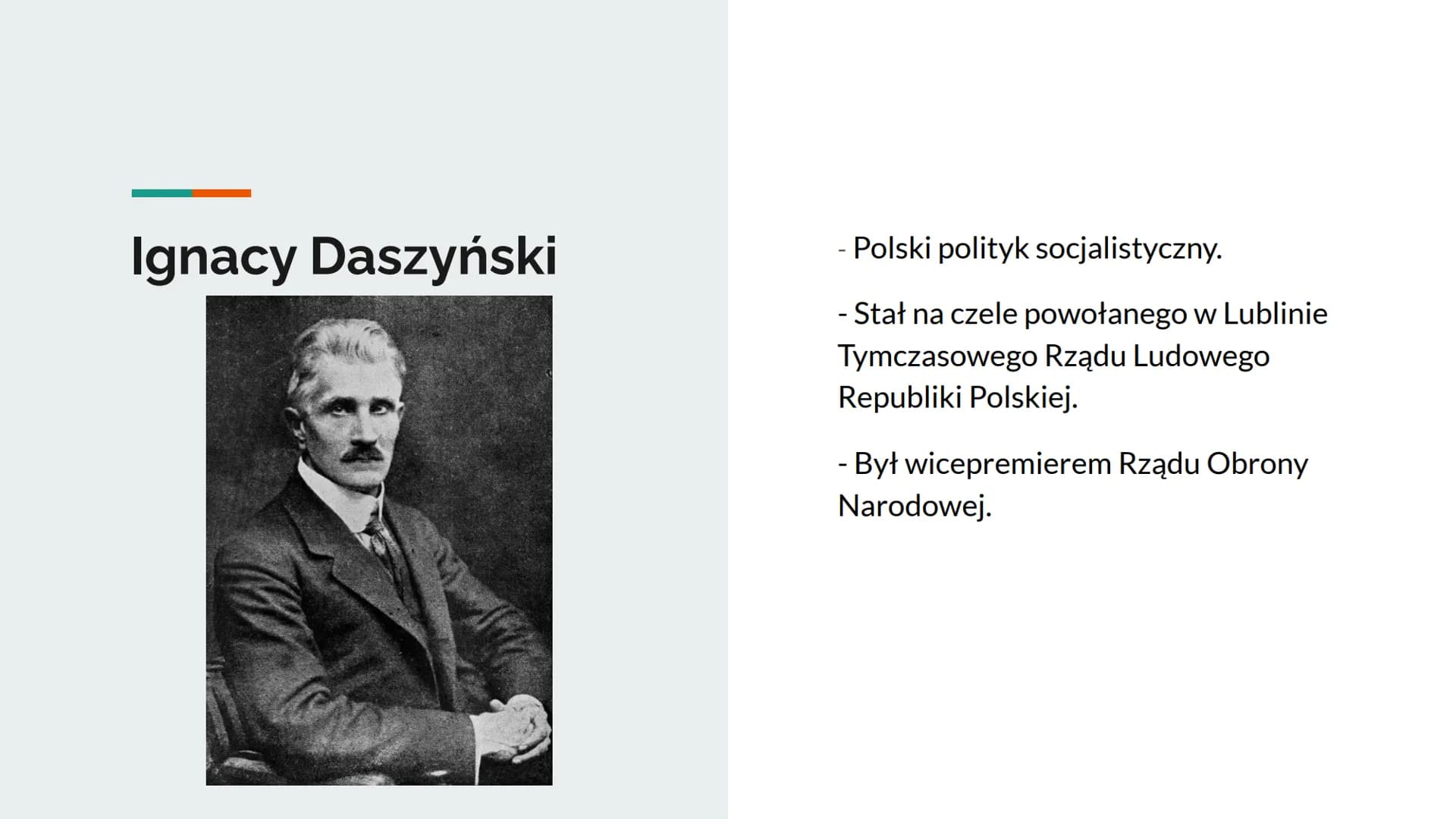 Polska w okresie
międzywojennym
Postacie historyczne Ignacy Daszyński
- Polski polityk socjalistyczny.
- Stał na czele powołanego w Lublinie