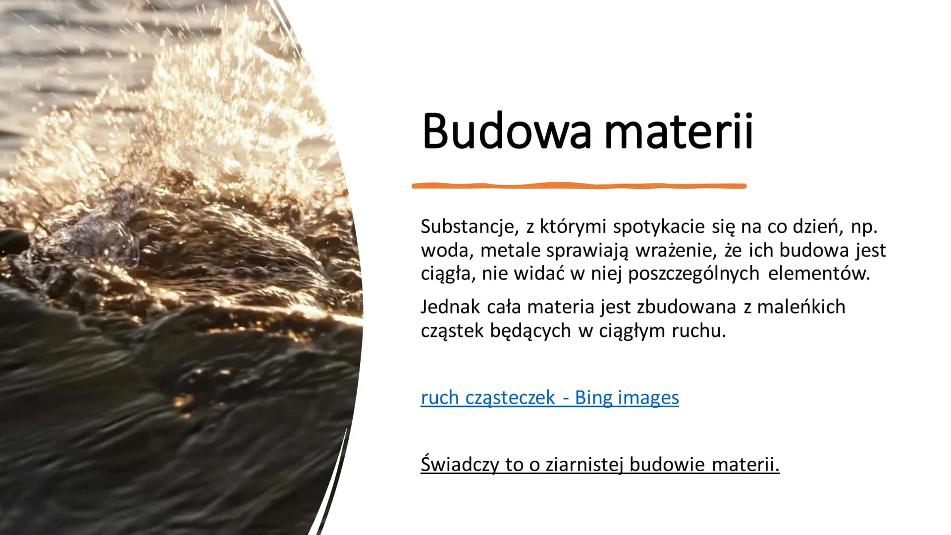 Atomy i cząsteczki – składniki
materii Budowa materii
Substancje, z którymi spotykacie się na co dzień, np.
woda, metale sprawiają wrażenie,