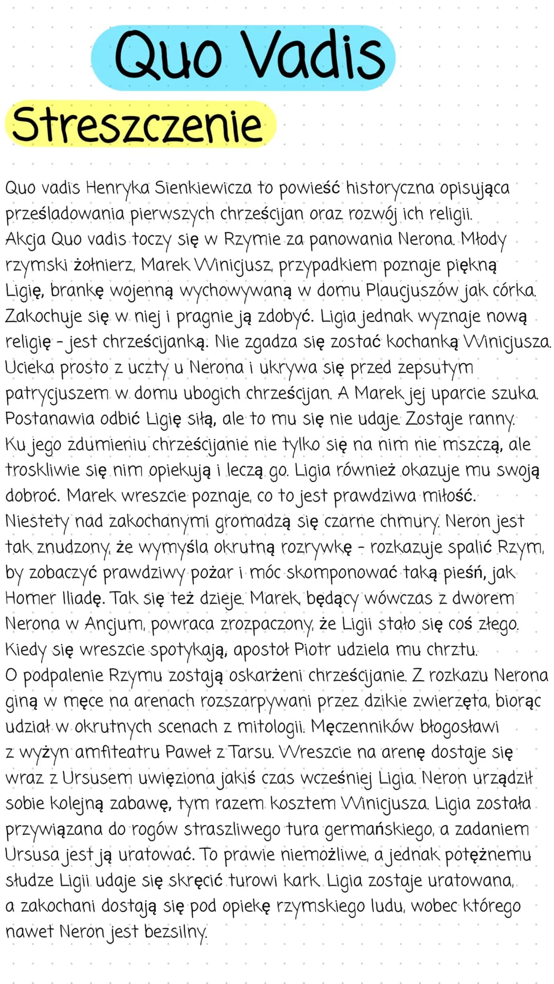 Quo Vadis
Streszczenie
Quo vadis Henryka Sienkiewicza to powieść historyczna opisująca
prześladowania pierwszych chrześcijan oraz rozwój ich