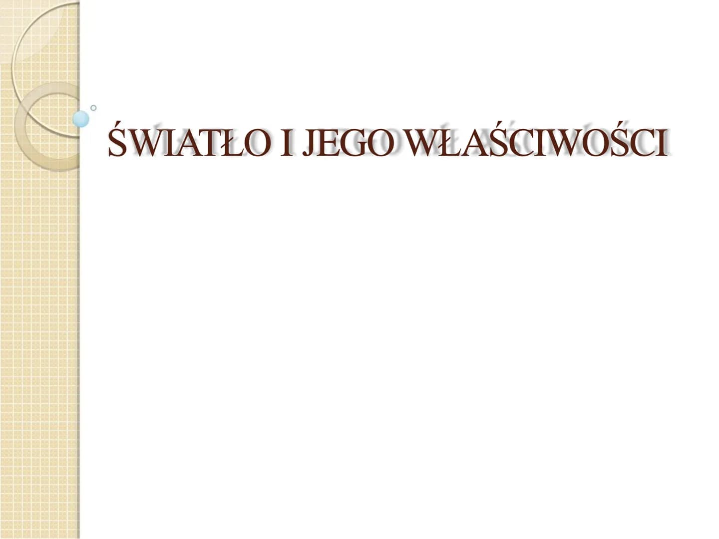 ŚWIATŁO I JEGO WŁAŚCIWOŚCI Optyka - to nauka o świetle i jego oddziaływaniach
z materią
Światło - to fala elektromagnetyczna o długości od 3