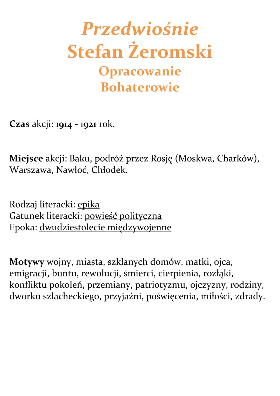 Przedwiośnie
Stefan Žeromski
Opracowanie
Bohaterowie
Czas akcji: 1914 - 1921 rok.
Miejsce akcji: Baku, podróż przez Rosję (Moskwa, Charków),
